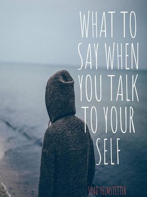 cover image of What to Say When You Talk to Your Self